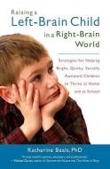 Raising A Left-brain Child In A Right-brain World di Katherine Beals edito da Shambhala Publications Inc