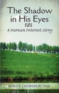 The A Human Interest Story di Ph. D. Benoy B. Chowdhury, Benoy B. Chowdhury Ph. D. edito da Publishamerica