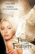 Flesh And Feathers (the Flesh Series #1) di April Fifer, Danielle Hylton-Outland edito da Silver Publishing