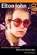 Elton John FAQ: All That's Left to Know about the Rocket Man di Donald Gibson edito da BACKBEAT RECORDS