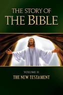 The Story of the Bible: Volume II - The New Testament di Tan Books edito da TAN BOOKS & PUBL
