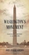 Washington's Monument: And the Fascinating History of the Obelisk di John Steele Gordon edito da BLOOMSBURY