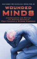 Wounded Minds: Understanding and Solving the Growing Menace of Post-Traumatic Stress Disorder di John Liebert, William J. Birnes edito da SKYHORSE PUB