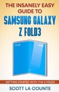 The Insanely Easy Guide to the Samsung Galaxy Z Fold3 di Scott La Counte edito da SL Editions