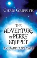 The Adventure Of Perry Snippet di Chris Griffith edito da Publishamerica