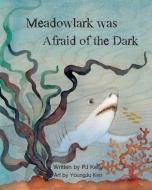 Meadowlark was Afraid of the Dark! di Pj Kelly edito da LIGHTNING SOURCE INC