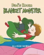 Dad's Room Blanket Monster di Allison Howell edito da Fulton Books