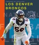 Los Denver Broncos di Michael E. Goodman edito da CREATIVE EDUCATION