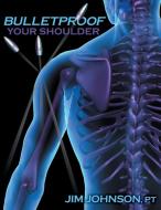 Bulletproof Your Shoulder di Jim Johnson edito da Gatekeeper Press