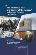The Rhetorical Rise and Demise of "Democracy" in Russian Political Discourse. Volume 2:: The Promise of "Democracy" During the Yeltsin Years di David Cratis Williams, Marilyn J. Young, Michael K. Launer edito da ACADEMIC STUDIES PR