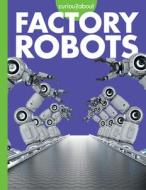 Curious about Factory Robots di Lela Nargi edito da Amicus Learning