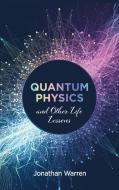 Quantum Physics And Other Life Lessons di Jonathan Warren edito da Resource Publications (CA)