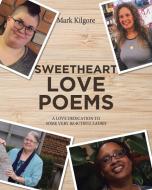Sweetheart Love Poems di Mark Kilgore edito da Page Publishing Inc