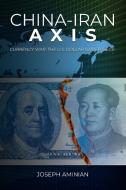 China-iran Axis di JOSEPH AMINIAN edito da Lightning Source Uk Ltd