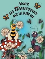 Andy, The Grasshoppers And The Busy Bee di Johnson Tina Marie Johnson edito da Authorhouse