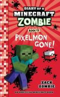 Diary of a Minecraft Zombie Book 12: Pixelmon Gone! di Zack Zombie edito da HEROBRINE PUB INC