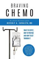 Braving Chemo di Zavaleta MD Beverly A. Zavaleta MD edito da Sugar Plum Press, Llc