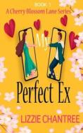 My Perfect Ex: The brand new uplifting, feel-good, romantic read to escape with (Cherry Blossom Lane. Book 1) My Perfect Ex: The brand new uplifting, feel-good, romantic read to escape with (Cherry Blossom Lane. Book 1)