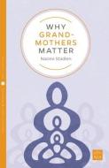 Why Grandmothers Matter di Naomi Stadlen edito da Pinter & Martin Ltd.