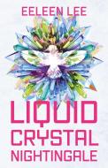 Liquid Crystal Nightingale di Eeleen Lee edito da ABADDON BOOKS