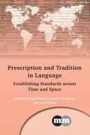 Prescription and Tradition in Language: Establishing Standards Across Time and Space edito da MULTILINGUAL MATTERS