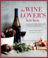 The Wine Lover’s Kitchen di Fiona Beckett edito da Ryland, Peters & Small Ltd