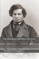 My Bondage and My Freedom di Frederick Douglass edito da INDEPENDENTLY PUBLISHED