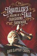 Traveller's Tale: The Making Of A Fairground Showman di David Slattery-Christy edito da LIGHTNING SOURCE INC