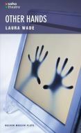 Other Hands di Laura Wade edito da Oberon Books Ltd