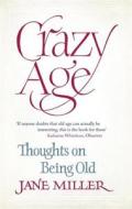 Crazy Age di Jane Miller edito da Little, Brown Book Group
