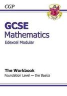 Gcse Maths Edexcel Modular Workbook - Foundation The Basics di CGP Books edito da Coordination Group Publications Ltd (cgp)