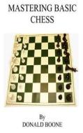Mastering Basic Chess di Donald L. Boone edito da Itchy Feet Publications