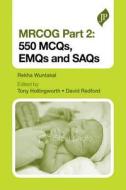 Mrcog Part 2: 550 Mcqs, Emqs And Saqs di Rekha Wuntakal, Tony Hollingworth, David Redford edito da Jp Medical Ltd