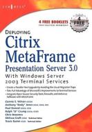 Deploying Citrix Metaframe Presentation Server 3.0 with Windows Server 2003 Terminal Services di Melissa Craft edito da SYNGRESS MEDIA