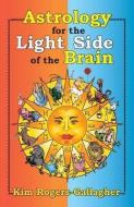 Astrology for the Light Side of the Brain di Kim Rogers-Gallagher edito da ASC PUB (SC)