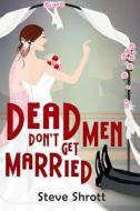 Dead Men Don't Get Married di Steve Shrott edito da Cozy Cat Press