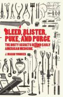 Bleed, Blister, Puke, and Purge di J. Marin Younker edito da Orange Avenue Publishing