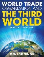 World Trade Organization and the Third World: Special Edition di Menjor Singh edito da Notion Press, Inc.