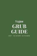 Vegan Grub Guide: 6x9 Vegan Blank Recipe Journal to Write In, Green Cover, Personal Recipe Book for Men & Women, 100 Pages W/ Cooking Te di Wax Pages edito da Createspace Independent Publishing Platform