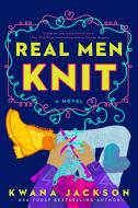 Real Men Knit di Kwana Jackson edito da BERKLEY BOOKS
