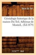 Généalogie Historique de la Maison Du Teil, Adhémar de Monteil, . (Éd.1879) di Du Teil O. edito da Hachette Livre - Bnf