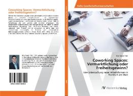 Coworking Spaces: Vermarktlichung oder Freiheitsgewinn? di Kim Daniel Pahl edito da AV Akademikerverlag