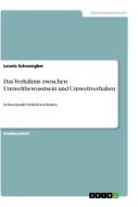 Das Verhältnis zwischen Umweltbewusstsein und Umweltverhalten di Leonie Schwengber edito da GRIN Verlag