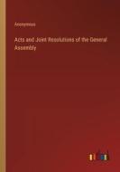 Acts and Joint Resolutions of the General Assembly di Anonymous edito da Outlook Verlag