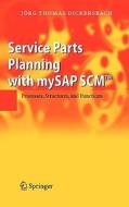 Service Parts Planning With Mysap Scm di Jorg Thomas Dickersbach edito da Springer-verlag Berlin And Heidelberg Gmbh & Co. Kg