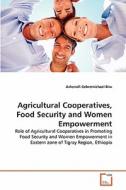 Agricultural Cooperatives, Food Security and Women Empowerment di Ashenafi Gebremichael Biru edito da VDM Verlag