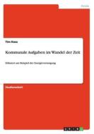 Kommunale Aufgaben Im Wandel Der Zeit di Tim Koss edito da Grin Publishing