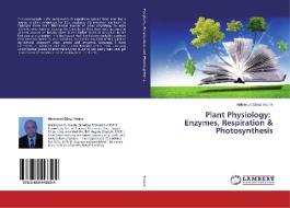 Plant Physiology: Enzymes, Respiration & Photosynthesis di Mahmoud Elbaz Younis edito da LAP Lambert Academic Publishing