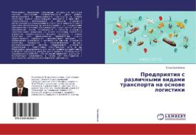 Predpriqtiq s razlichnymi widami transporta na osnowe logistiki di Toleu Balgabekow edito da LAP LAMBERT Academic Publishing