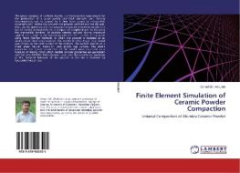 Finite Element Simulation of Ceramic Powder Compaction di Omed Gh. Abdullah edito da LAP Lambert Academic Publishing